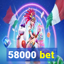 58000 bet